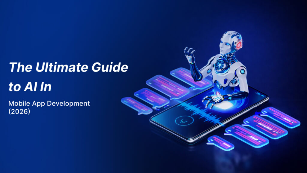 The Ultimate Guide to AI in Mobile App Development (2026)