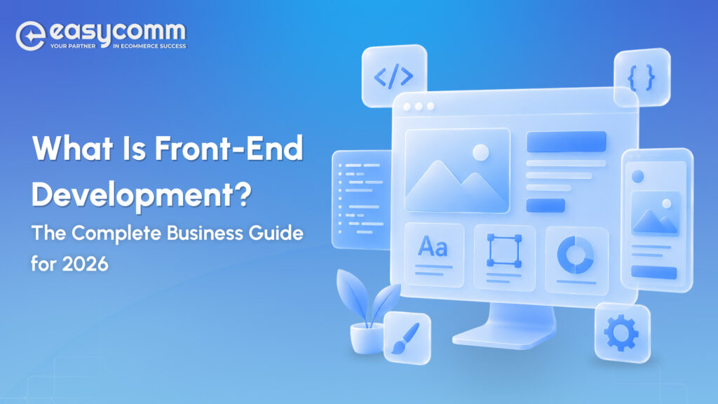 What Is Front-End Development: The Complete Business Guide for 2026