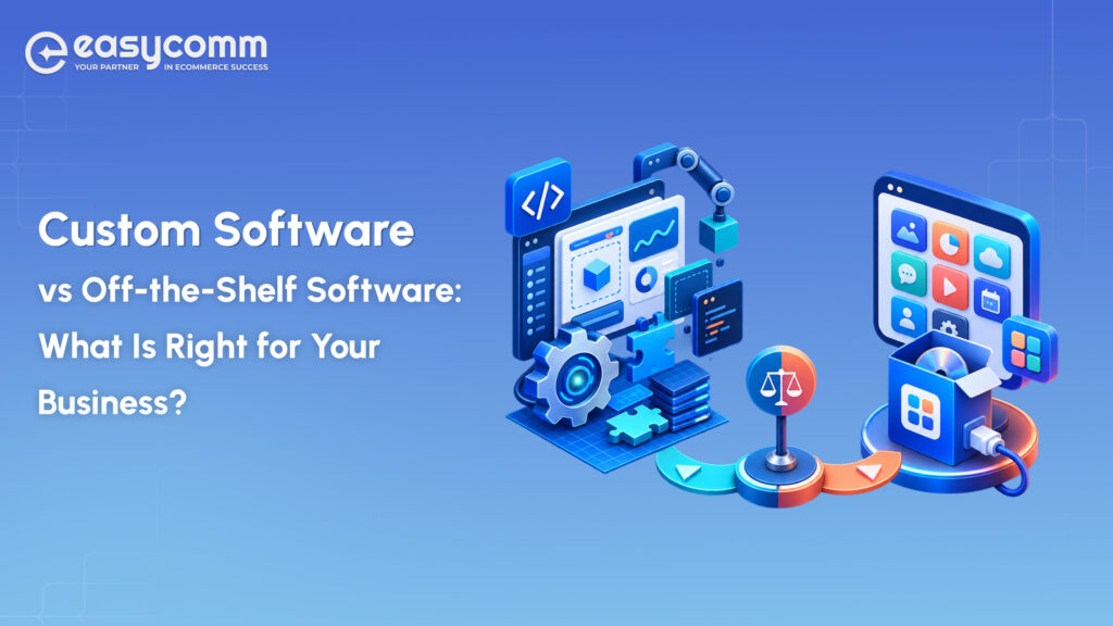 Custom Software vs Off-the-Shelf Software: What Is Right for Your Business?