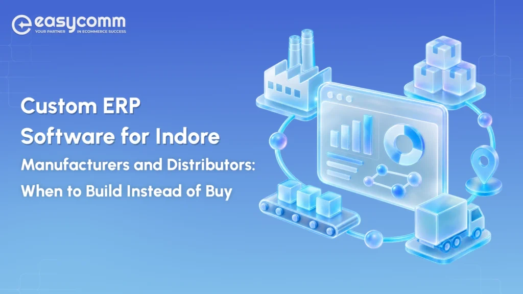 Custom ERP Software for Indore Manufacturers and Distributors: When to Build Instead of Buy 