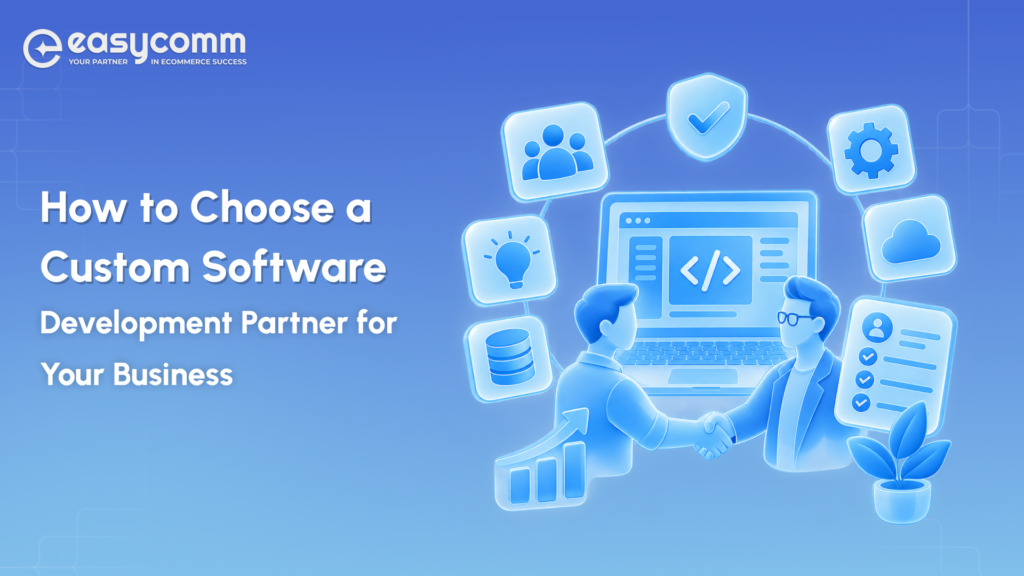 How to Choose a Custom Software Development  Partner for Your Business 