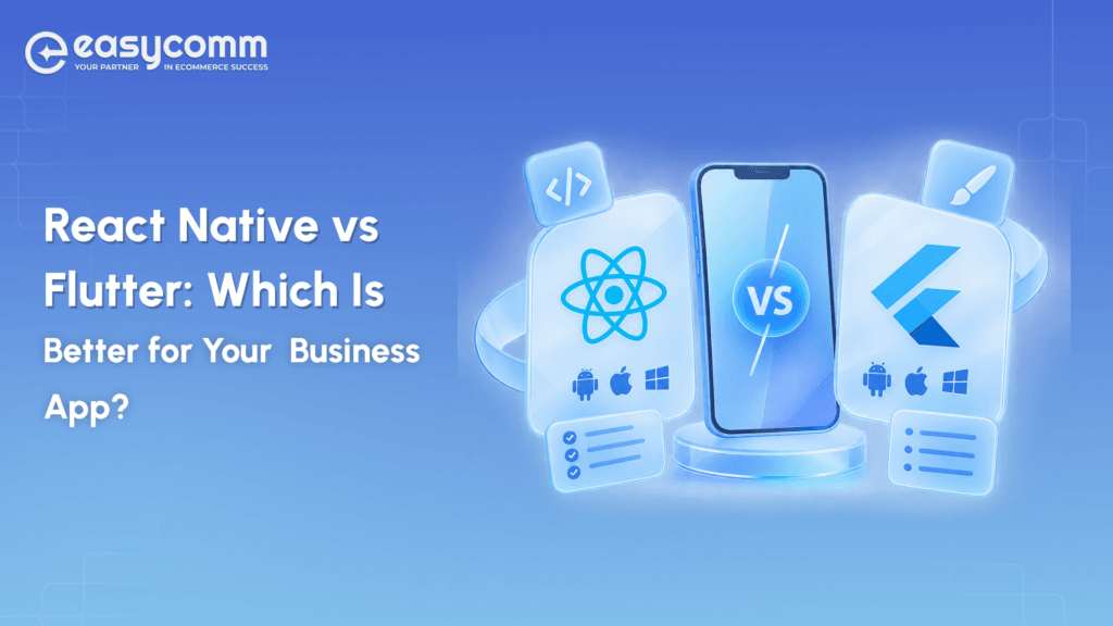 React Native vs Flutter: Which Is Better for Your  Business App?