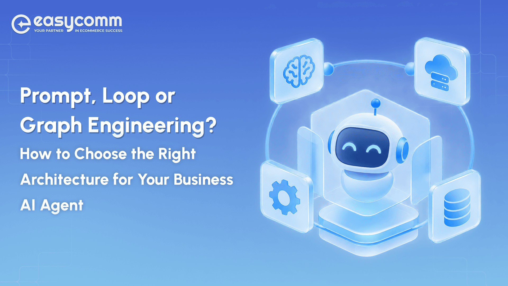 Prompt, Loop or Graph Engineering? How to Choose  the Right Architecture for Your Business AI Agent